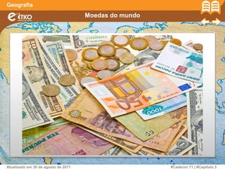 Moedas do mundo
Geografia
#Caderno 11 | #Capítulo 3Atualizado em 30 de agosto de 2011
 