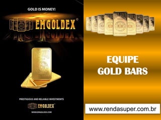 EQUIPE
GOLD BARS

www.rendasuper.com.br

 