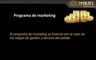 El programa de marketing se financia con el valor de
los cargos de gestión y servicio del pedido
Programa de marketing
 