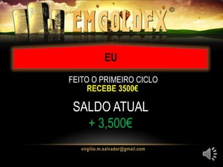 EU
RECEBE 3500€
FEITO O PRIMEIRO CICLO
EU
SALDO ATUAL
+ 3,500€
 