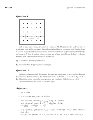 7-218                                                                          Ligne de transmission



        Question 9




            Soit la ligne micro-ruban retrouv´e ` l’exemple 7.6. On r´utilise les matrices de po-
                                              e a                       e
        tentiels en volts ` chaque noeud du maillage pr´alablement obtenues, mais l’int´grale de
                          a                              e                                  e
        Gauss est maintenant faite en choisissant une surface formant un parall´l´pip`de rectangle
                                                                                  ee e
        de longueur dz dont la section est repr´sent´e par la ligne pointill´e sur la ﬁgure ci-dessus.
                                               e    e                       e
        Estimez avec cette nouvelle surface d’int´gration :
                                                  e

        a) la constante di´lectrique eﬀective ;
                          e

        b) les param`tres de propagation de la ligne.
                    e


        Question 10
           La ﬁgure de la question 7 du chapitre 4 repr´sente maintenant la section d’une ligne de
                                                       e
        transmission. Par la m´thode des diﬀ´rences ﬁnies, on trouve V1 = 0.8 V et V2 = 0.4 V.
                                e             e
        Le di´lectrique entre les conducteurs poss`de une constante di´lectrique ǫr = 2.4.
             e                                    e                   e
           D´duisez le facteur de forme Ff de cette ligne.
             e


        R´ponses :
         e
          1. b/a = 3.794.

          2. a) Zo = 50 Ω ; b) vp = 62.5 × 106 m/s.
                                                  2π     ρs a
          3. pour calculer C, trouver Q = ∆z 0 ǫ          ǫr
                                                                ar · rdφdzar
                                                    b     I
             pour calculer L, trouver Ψ = ∆z a µ        2πr
                                                                aφ · drdzaφ
             C = ln(b/a) , L = µ ln(b/a) , LC = µǫ.
                   2πǫ
                                   2π

                                             ¯
          4. a) γ = (0.0075 + j125.66) km−1, Zo = (200∠ − 0.0034◦ ) Ω ; b) vp = 100 × 103 km/s.
                ¯
             a
             ` 10 kHz :
                                          ¯
             γ = (0.0075 + j0.6284) km−1, Zo = (200∠ − 0.684◦ ) Ω ; b) vp = 99.99 × 103 km/s.
             ¯
 
