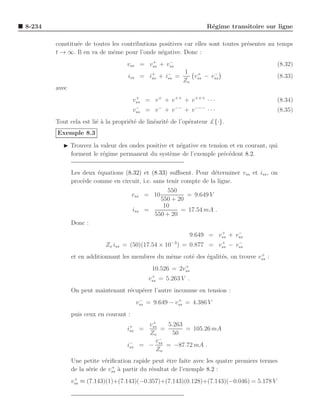 8-234                                                               R´gime transitoire sur ligne
                                                                     e

        constitu´e de toutes les contributions positives car elles sont toutes pr´sentes au temps
                e                                                                e
        t → ∞. Il en va de mˆme pour l’onde n´gative. Donc :
                             e                  e
                                           +     −
                                    vss = vss + vss                                        (8.32)
                                                          1
                                    iss = i+ + i− =
                                           ss   ss           v + − vss
                                                                    −
                                                                                           (8.33)
                                                          Zo ss
        avec
                                        vss = v + + v ++ + v +++ · · ·
                                         +
                                                                                           (8.34)
                                        vss = v − + v −− + v −−− · · ·
                                         −
                                                                                           (8.35)
        Tout cela est li´ ` la propri´t´ de lin´arit´ de l’op´rateur £{·}.
                        ea           ee        e    e        e
        Exemple 8.3

           ◮ Trouvez la valeur des ondes positive et n´gative en tension et en courant, qui
                                                      e
             forment le r´gime permanent du syst`me de l’exemple pr´c´dent 8.2.
                         e                        e                    e e


               Les deux ´quations (8.32) et (8.33) suﬃsent. Pour d´terminer vss et iss , on
                         e                                           e
               proc`de comme en circuit, i.e. sans tenir compte de la ligne.
                   e
                                                    550
                                    vss = 10               = 9.649 V
                                                 550 + 20
                                                  10
                                     iss =               = 17.54 mA .
                                               550 + 20
               Donc :
                                                                        +     −
                                                               9.649 = vss + vss
                           Zo iss = (50)(17.54 × 10−3 ) = 0.877 = vss − vss
                                                                   +     −

                                                                                    +
               et en additionnant les membres du mˆme cot´ des ´galit´s, on trouve vss :
                                                  e      e     e     e
                                                          +
                                               10.526 = 2vss
                                               +
                                              vss = 5.263 V .
               On peut maintenant r´cup´rer l’autre inconnue en tension :
                                   e   e
                                           −             +
                                          vss = 9.649 − vss = 4.386 V
               puis ceux en courant :
                                              +
                                             vss   5.263
                                    i+
                                     ss    =     =       = 105.26 mA
                                             Zo      50
                                               v−
                                    i−
                                     ss    = − ss = −87.72 mA .
                                                Zo
               Une petite v´riﬁcation rapide peut ˆtre faite avec les quatre premiers termes
                             e                       e
                               +
               de la s´rie de vss ` partir du r´sultat de l’exemple 8.2 :
                      e           a            e
                +
               vss ≈ (7.143)(1)+(7.143)(−0.357)+(7.143)(0.128)+(7.143)(−0.046) = 5.178 V
 