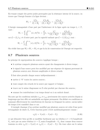 8.7 Plusieurs sources                                                                                  8-241

En tenant compte des pertes joules provoqu´es par la r´sistance interne de la source, on
                                              e       e
trouve que l’´nergie fournie ` la ligne devient :
             e               a

                             Vo2 to   Vo2 to Rg     Vo2 to Zo
                       Wf =         −           =             .
                            Zo + Rg (Zo + Rg )2   (Zo + Rg )2

L’´nergie emmagasin´e d’une part par l’inductance de la ligne apr`s un temps to < T ,
  e                e                                              e
vaut :
                 L to ·vp          2    L            Vo2         Vo2 to Zo
            Wl =          |i(z, 0)| dz = to · vp             =
                 2 0                    2        (Zo + Rg )2   2(Zo + Rg )2
car L = Zo /vp ; et d’autre part, par la capacit´ sachant que C = 1/(Zo vp ), vaut :
                                                e
                           to ·vp
                   C                                 C           Vo2 Zo
                                                                      2
                                                                               Vo2 to Zo
           Wc =                     |v(z, 0)|2dz =     to · vp             =              .
                   2   0                             2         (Zo + Rg )2   2(Zo + Rg )2

On v´riﬁe bien que Wl + Wc = Wf et que la loi de conservation de l’´nergie est respect´e.
    e                                                              e                  e


8.7      Plusieurs sources
Le principe de superposition des sources s’applique lorsque :

   • le syst`me comporte plusieurs sources ayant des changements a divers temps ;
            e                                                    `

   • le signal d’une source peut ˆtre mod´lis´ par une s´quence de signaux provenant de
                                 e       e e            e
     plusieurs sources avec diverses amplitudes et divers retards.

   Il faut alors prendre chaque source ind´pendamment :
                                          e

   • mettre a “0” toutes les autres sources ;
            `

   • tenir compte des retards de la source par rapport ` l’origine ;
                                                       a

   • tracer sur le mˆme diagramme en Z celui produit par chacune des sources ;
                    e

   • sommer les contributions ` un temps donn´ ou ` un endroit donn´.
                              a              e    a                e

On note que les conditions initiales vinit et iinit proviennent des sources activ´es depuis si
                                                                                 e
longtemps que leur eﬀet est assimilable au r´gime permanent. On d´duit ces conditions en
                                              e                       e
sommant eﬀectivement les contributions de chacune en ´teignant les autres ; aucun indice
                                                           e
du temps n’est consid´r´ dans ce cas.
                       ee
    L’exemple classique d’un syst`me mod´lis´ par plusieurs sources est celui d’une porte
                                  e          e e
rectangulaire de dur´e To . Cette fonction porte s’´crit math´matiquement comme :
                     e                                e         e

                                      vg (t) = Vo u(t) − Vo u(t − To )                        (8.36)

ce qui d´montre bien qu’elle se mod´lise facilement par un ´chelon ` t = 0 d’amplitude
          e                            e                         e      a
Vo , suivi par un autre ´chelon ` t = To mais d’amplitude −Vo , donc comme deux sources
                        e       a
tensions en s´rie vg1 (t) = Vo u(t) et vg2 (t) = −Vo u(t − To ). On trace alors sur le mˆme
               e                                                                        e
 