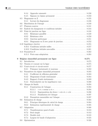 viii                                                                                    `
                                                                          TABLE DES MATIERES

               8.4.4 Approche raisonn´e . . . . . . . . . . .
                                        e                         .   .   .   .   .   .   .   .   .   .   .   .   .   .   .   .   8-230
               8.4.5 Signaux en r´gime permanent . . . . .
                                   e                              .   .   .   .   .   .   .   .   .   .   .   .   .   .   .   .   8-233
          8.5 Diagramme en Z . . . . . . . . . . . . . . . .      .   .   .   .   .   .   .   .   .   .   .   .   .   .   .   .   8-235
               8.5.1 Lecture du diagramme . . . . . . . . .       .   .   .   .   .   .   .   .   .   .   .   .   .   .   .   .   8-236
          8.6 Distribution de l’´nergie . . . . . . . . . . . .
                                e                                 .   .   .   .   .   .   .   .   .   .   .   .   .   .   .   .   8-240
          8.7 Plusieurs sources . . . . . . . . . . . . . . . .   .   .   .   .   .   .   .   .   .   .   .   .   .   .   .   .   8-241
          8.8 Endroit du changement et conditions initiales       .   .   .   .   .   .   .   .   .   .   .   .   .   .   .   .   8-244
          8.9 Point de jonction sur ligne . . . . . . . . . . .   .   .   .   .   .   .   .   .   .   .   .   .   .   .   .   .   8-248
               8.9.1 R´sistance parall`le . . . . . . . . . . .
                       e               e                          .   .   .   .   .   .   .   .   .   .   .   .   .   .   .   .   8-249
               8.9.2 R´sistance s´rie . . . . . . . . . . . . .
                       e          e                               .   .   .   .   .   .   .   .   .   .   .   .   .   .   .   .   8-250
               8.9.3 Jonction quelconque . . . . . . . . . .      .   .   .   .   .   .   .   .   .   .   .   .   .   .   .   .   8-251
               8.9.4 Diagramme en Z avec point de jonction        .   .   .   .   .   .   .   .   .   .   .   .   .   .   .   .   8-252
          8.10 Imp´dance r´active . . . . . . . . . . . . . . .
                   e       e                                      .   .   .   .   .   .   .   .   .   .   .   .   .   .   .   .   8-255
               8.10.1 Conditions initiales nulles . . . . . . .   .   .   .   .   .   .   .   .   .   .   .   .   .   .   .   .   8-257
               8.10.2 Conditions initiales non-nulles . . . . .   .   .   .   .   .   .   .   .   .   .   .   .   .   .   .   .   8-261
          8.11 Param`tres S . . . . . . . . . . . . . . . . . .
                     e                                            .   .   .   .   .   .   .   .   .   .   .   .   .   .   .   .   8-263
               8.11.1 Ports sans adaptation . . . . . . . . .     .   .   .   .   .   .   .   .   .   .   .   .   .   .   .   .   8-264

       9 R´gime sinuso¨
           e            ıdal permanent sur ligne                                                                           9-275
         9.1 Introduction . . . . . . . . . . . . . . . . . . . . . . . . .               .   .   .   .   .   .   .   .   . . 9-275
         9.2 Tension et courant sur la ligne . . . . . . . . . . . . . . .                .   .   .   .   .   .   .   .   . . 9-275
         9.3 Court-circuit et circuit-ouvert . . . . . . . . . . . . . . .                .   .   .   .   .   .   .   .   . . 9-277
             9.3.1 Puissance instantan´e et moyenne . . . . . . . . .
                                         e                                                .   .   .   .   .   .   .   .   . . 9-282
         9.4 Param`tres du r´gime sinuso¨
                   e          e            ıdal permanent . . . . . . .                   .   .   .   .   .   .   .   .   . . 9-283
             9.4.1 Coeﬃcient de r´ﬂexion g´n´ralis´ . . . . . . . . .
                                     e         e e     e                                  .   .   .   .   .   .   .   .   . . 9-283
             9.4.2 Diagramme d’onde stationnaire . . . . . . . . . .                      .   .   .   .   .   .   .   .   . . 9-284
             9.4.3 Rapport d’onde stationnaire . . . . . . . . . . . .                    .   .   .   .   .   .   .   .   . . 9-289
             9.4.4 Particularit´s sur les imp´dances vues . . . . . . .
                                 e             e                                          .   .   .   .   .   .   .   .   . . 9-290
         9.5 Abaque de Smith . . . . . . . . . . . . . . . . . . . . . .                  .   .   .   .   .   .   .   .   . . 9-294
             9.5.1 Construction de l’abaque . . . . . . . . . . . . . .                   .   .   .   .   .   .   .   .   . . 9-294
                    9.5.1.1 r et x versus u et v . . . . . . . . . . . .                  .   .   .   .   .   .   .   .   . . 9-294
                    9.5.1.2 Superposition des lieux r =cte et x =cte                      .   .   .   .   .   .   .   .   . . 9-296
                    9.5.1.3 Finalisation de l’abaque . . . . . . . . .                    .   .   .   .   .   .   .   .   . . 9-297
             9.5.2 Param`tres mesurables sur l’abaque . . . . . . . .
                           e                                                              .   .   .   .   .   .   .   .   . . 9-297
         9.6 Estimation de charge . . . . . . . . . . . . . . . . . . . .                 .   .   .   .   .   .   .   .   . . 9-304
             9.6.1 Principes th´oriques de calcul de charge . . . . .
                                  e                                                       .   .   .   .   .   .   .   .   . . 9-304
             9.6.2 Estimation exp´rimentale de charge . . . . . . . .
                                     e                                                    .   .   .   .   .   .   .   .   . . 9-305
         9.7 Adaptation . . . . . . . . . . . . . . . . . . . . . . . . .                 .   .   .   .   .   .   .   .   . . 9-308
             9.7.1 Transformateur quart-d’onde . . . . . . . . . . . .                    .   .   .   .   .   .   .   .   . . 9-310
             9.7.2 Stub simple . . . . . . . . . . . . . . . . . . . . .                  .   .   .   .   .   .   .   .   . . 9-312
             9.7.3 Double stub . . . . . . . . . . . . . . . . . . . . .                  .   .   .   .   .   .   .   .   . . 9-318
             9.7.4 Largeur de bande d’adaptation . . . . . . . . . .                      .   .   .   .   .   .   .   .   . . 9-325
         9.8 Optimisation . . . . . . . . . . . . . . . . . . . . . . . .                 .   .   .   .   .   .   .   .   . . 9-326
 