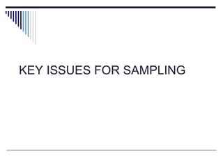 KEY ISSUES FOR SAMPLING
 