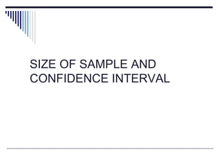 SIZE OF SAMPLE AND
CONFIDENCE INTERVAL
 