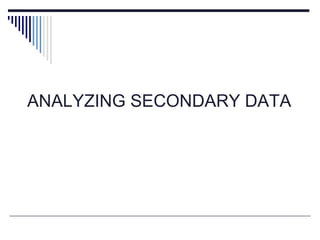 ANALYZING SECONDARY DATA
 