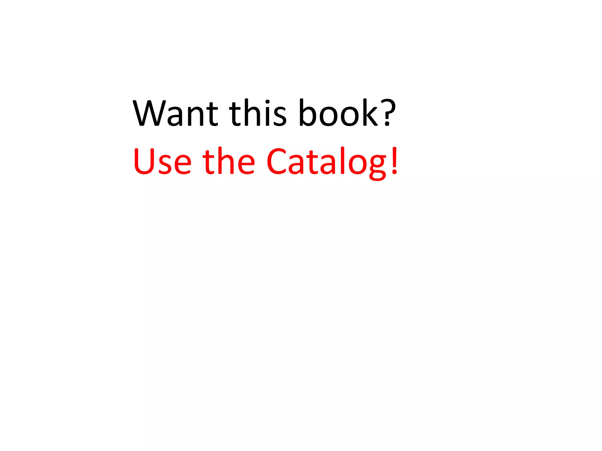 Want this book?
Use the Catalog!
 