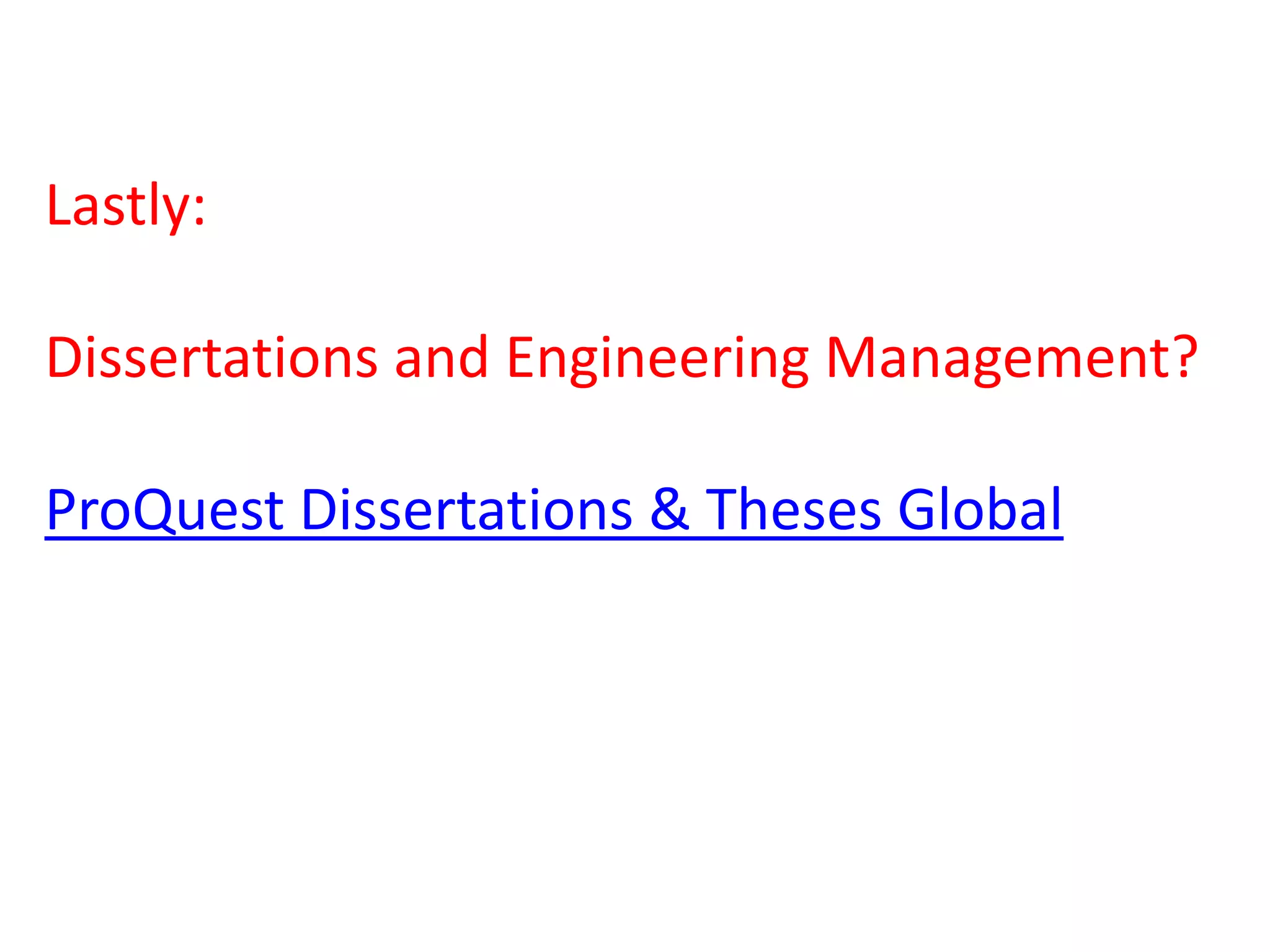 Lastly:
Dissertations and Engineering Management?
ProQuest Dissertations & Theses Global
 