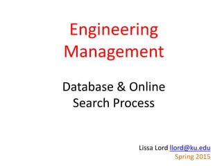 Engineering
Management
Database & Online
Search Process
Edwards Campus
Spring 2015
 