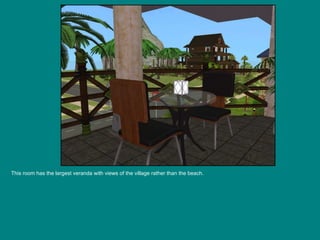 This room has the largest veranda with views of the village rather than the beach. 