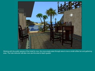 Sticking with the public spaces of the hotel for now, the once empty pass through area is now a small coffee bar and gathering area. The hula instructor will also now use this area to teach guests. 