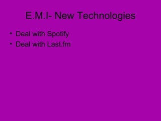 E.M.I- New Technologies Deal with Spotify Deal with Last.fm 