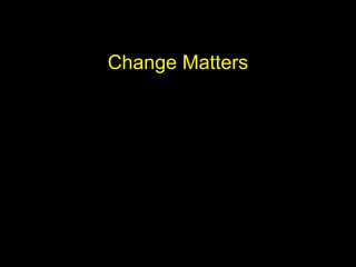 Change Matters
 