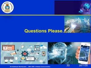 50
Questions Please...
28/11/20
Dr.B.Satheesh Monikandan......EMI / EMC in Mobile Communication
 