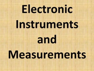 Electronic
 Instruments
      and
Measurements
 