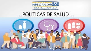 POLITICAS DE SALUD
 
