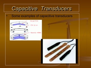 Capacitive Transducers
•   Some examples of capacitive transducers




                                      55
 