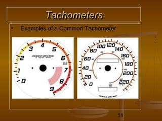 Tachometers
•   Examples of a Common Tachometer




                                      58
 