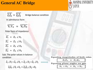 General AC Bridge
Bridge balance condition
In admittance form
Polar form of impedance
Sub. The polar values in balance
condition
 