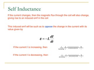 If the current changes, then the magnetic flux through the coil will also change,
giving rise to an induced emf in the coi...