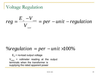 ECE 441 24
Voltage Regulation
% 100%
nl rated
rated
E V
reg per unit regulation
V
regulation per unit
−
= = − −
= − ×
Enl ...