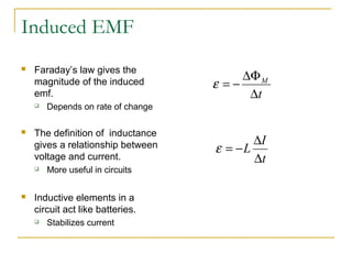 Induced EMF
 Faraday’s law gives the
magnitude of the induced
emf.
 Depends on rate of change
 The definition of induct...