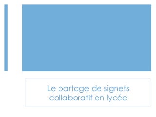 Le partage de signets
collaboratif en lycée

 