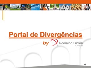 10 
Portal de Divergências 
by 
 