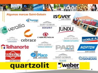6 
Algumas marcas Saint-Gobain 
 