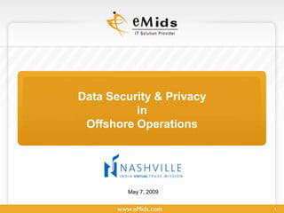 Data Security & Privacy
          in
 Offshore Operations




        May 7, 2009


                          1
 