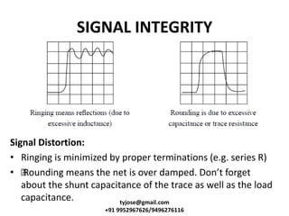 SIGNAL INTEGRITY
Signal Distortion:
• Ringing is minimized by proper terminations (e.g. series R)
• •Rounding means the ne...