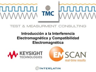 Introducción a la Interferencia
Electromagnética y Compatibilidad
Electromagnética
 