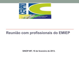 Reunião com profissionais do EMIEP

SINOP-MT, 19 de fevereiro de 2013.

 