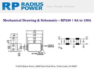 Mechanical Drawing & Schematic – RP240 | 6A to 150A

© 2013 Radius Power, 22895 East Park Drive, Yorba Linda, CA 92887 

 