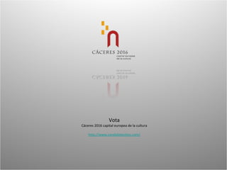 Vota Cáceres 2016 capital europea de la cultura http://www.candidatecities.com/ 