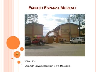 Emigdio Esparza Moreno Dirección:  Avenida universitaria km 1½ vía Montalvo 
