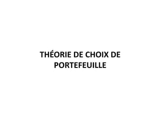 THÉORIE DE CHOIX DE
PORTEFEUILLE
 