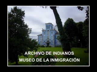 ARCHIVO DE INDIANOS MUSEO DE LA INMIGRACIÓN 