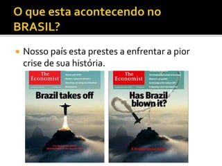  Nosso país esta prestes a enfrentar a pior
crise de sua história.
 