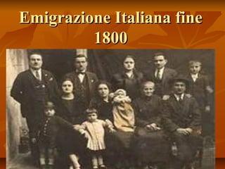 Emigrazione Italiana fine
         1800
 