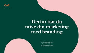 Derfor bør du
mixe din marketing
med branding
Emil Fogh Barslev
Tekstforfatter
9. november 2021
 