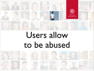 Users allow
to be abused
 