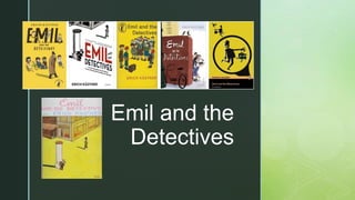 z
Emil and the
Detectives
 