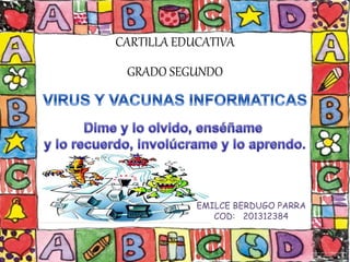 CARTILLA EDUCATIVA 
GRADO SEGUNDO 
EMILCE BERDUGO PARRA 
COD: 201312384 
 