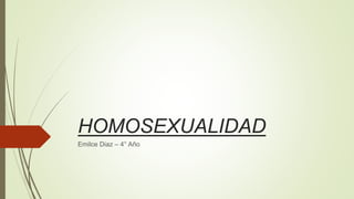 HOMOSEXUALIDAD
Emilce Diaz – 4° Año
 