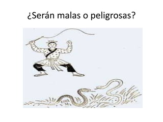 ¿Serán malas o peligrosas?