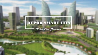 DEPOK SMART CITY 
Urban Civic Movement 
 