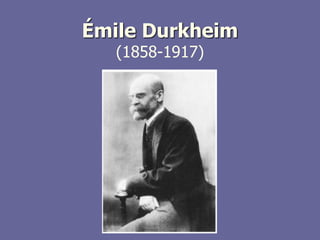 Émile Durkheim
(1858-1917)
 