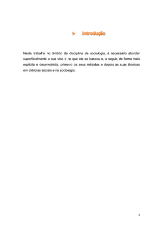 3
Neste trabalho no âmbito da disciplina de sociologia, é necessário abordar
superficialmente a sua vida e no que ela se b...
